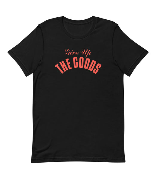 Give Up The Goods T-Shirt