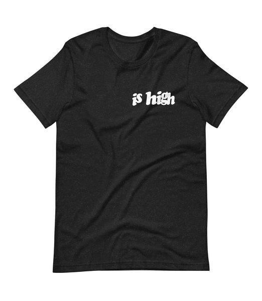 "IS HIGH" T-Shirt
