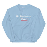 No Requests Ever Crewneck Sweatshirt