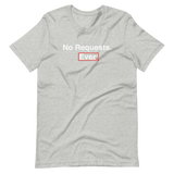 No Requests Ever T-Shirt